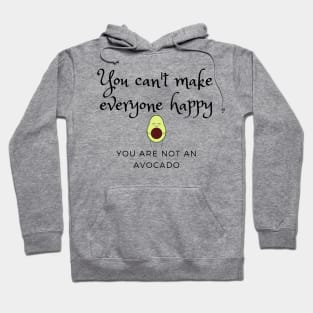 You can't make everyone happy, you are not an avocado Hoodie